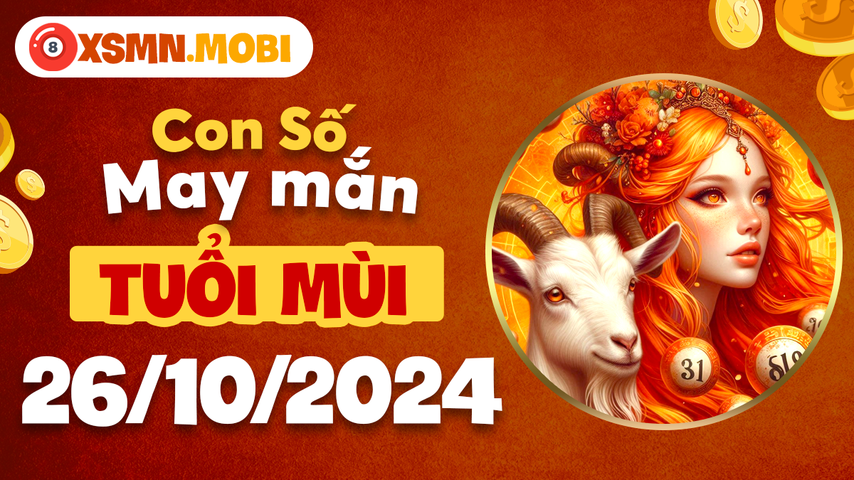 Bộ số may mắn hôm nay dành cho tuổi Mùi 26/10/2024