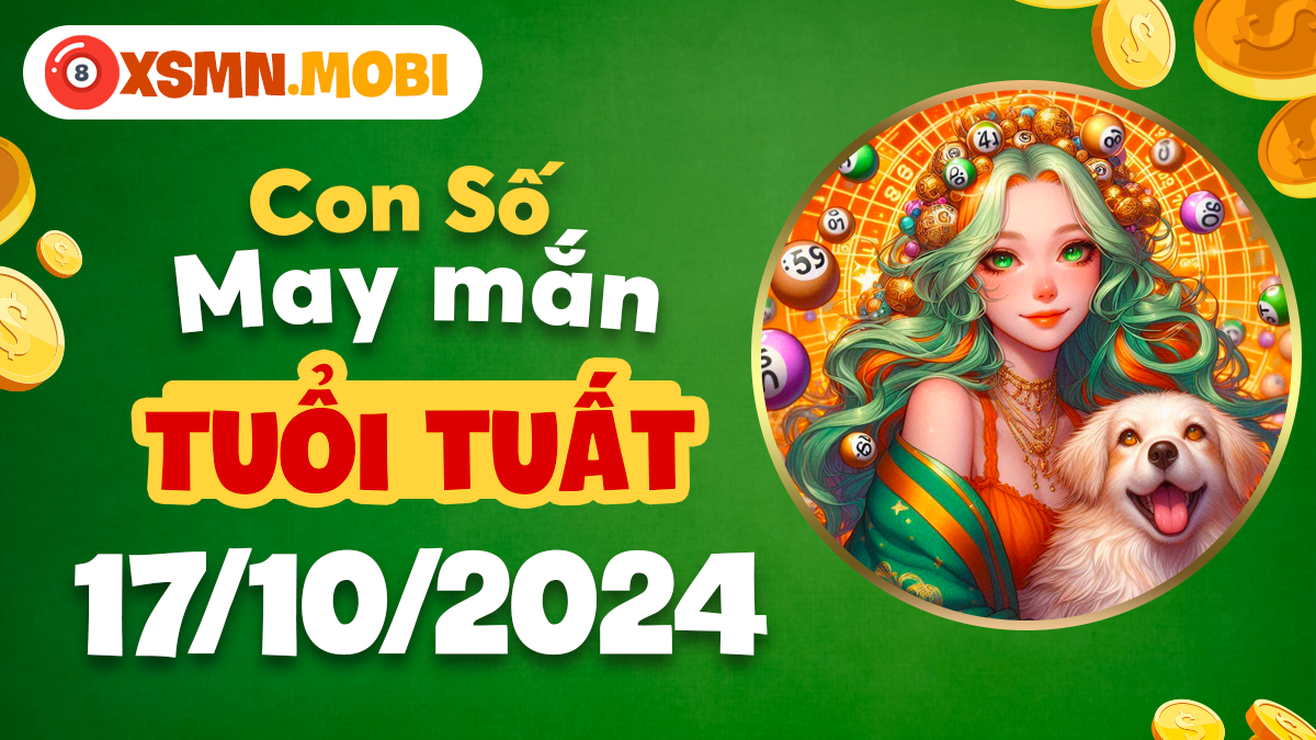 Số may mắn tuổi Tuất dành cho ngày 17/10/2024