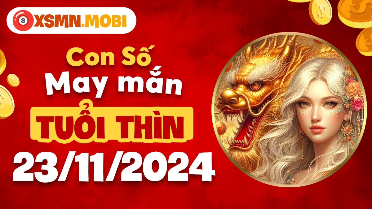 Con số phong thủy giúp tuổi Thìn khắc chế vận hạn ngày 23/11/2024