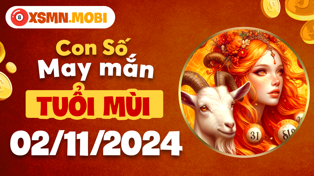 Số đẹp hôm nay của tuổi Mùi ngày 2/11/2024