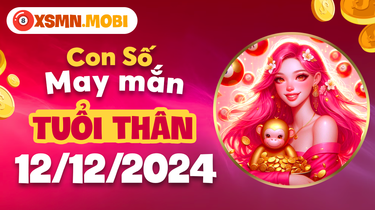 Người tuổi Thân nên chọn số may mắn nào trong ngày 12/12/2024