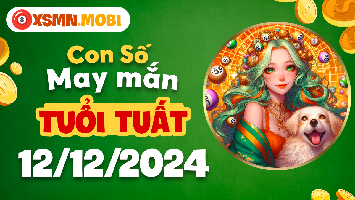 Khám phá con số may mắn của tuổi Tuất hôm này 12/12/2024