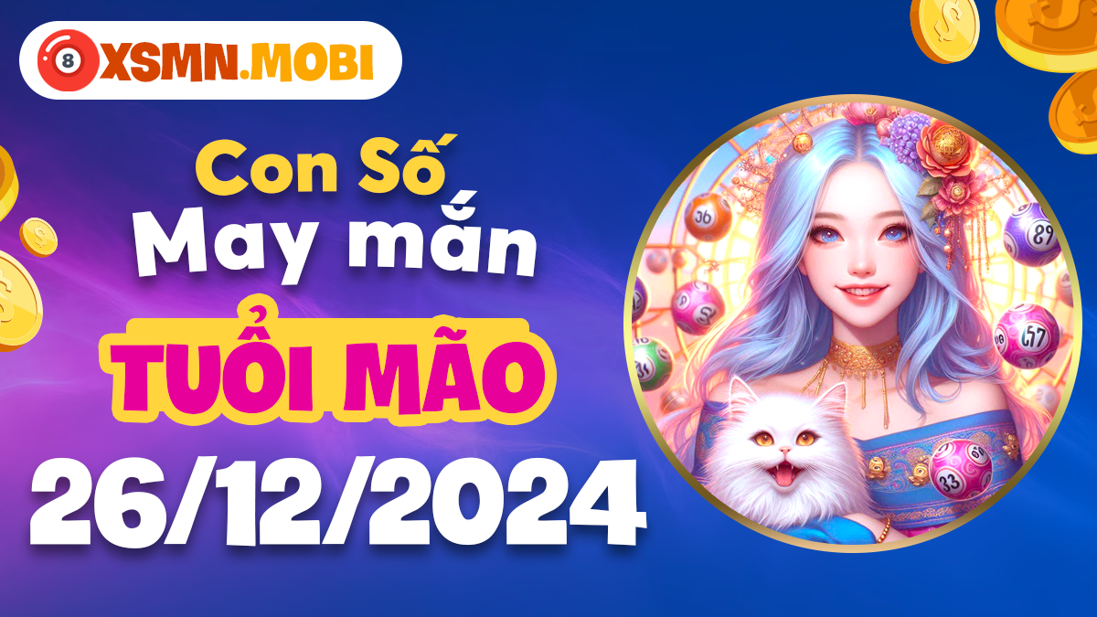 Con số nào hợp mệnh, mang lại may mắn cho tuổi Mão ngày 26/12/2024?