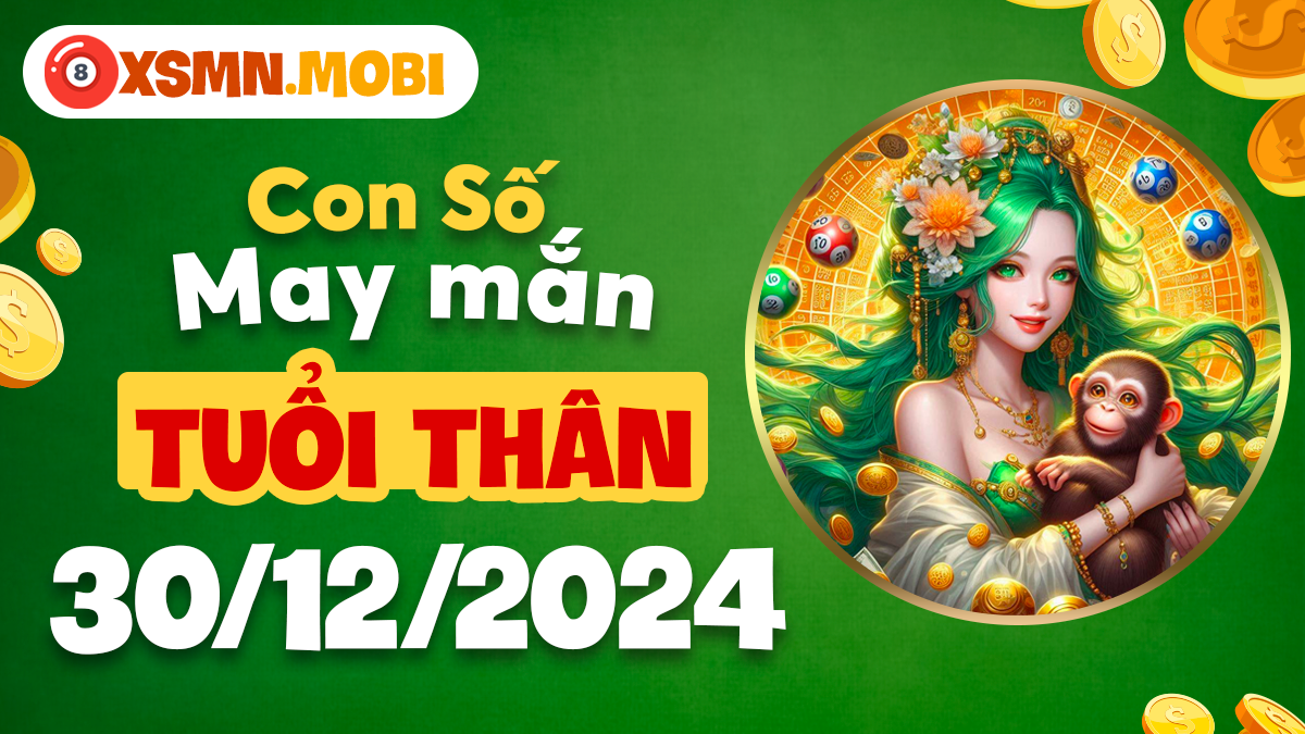 Con số may mắn theo năm sinh tuổi Thân ngày 30/12/2024 đầy đủ