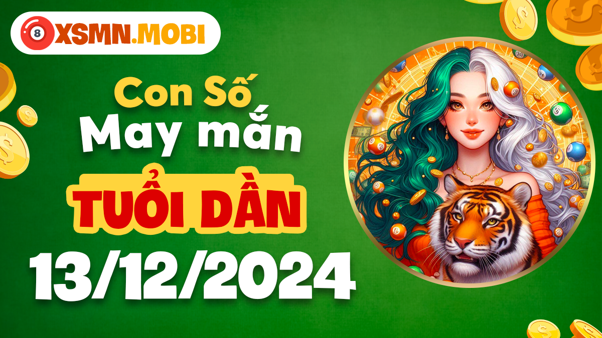 Danh sách số may mắn tuổi Dần 13/12/2024 - Đổi vận ngay!