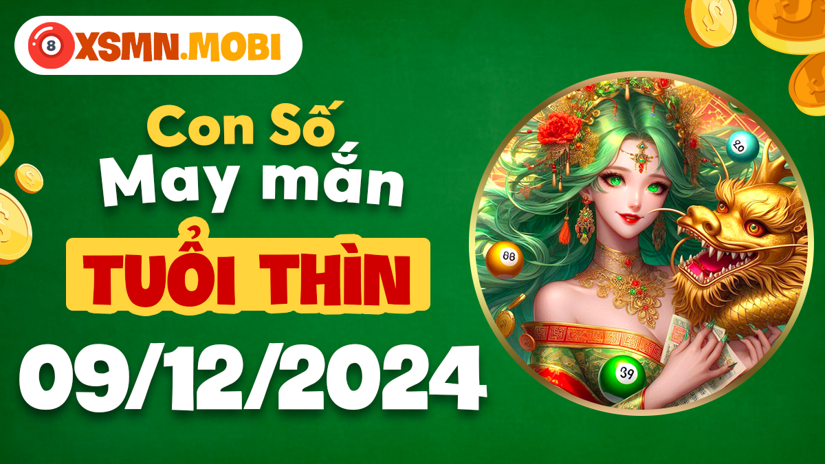 Ngày 9/12/2024: Tuổi Thìn và con đường sáng từ số may mắn