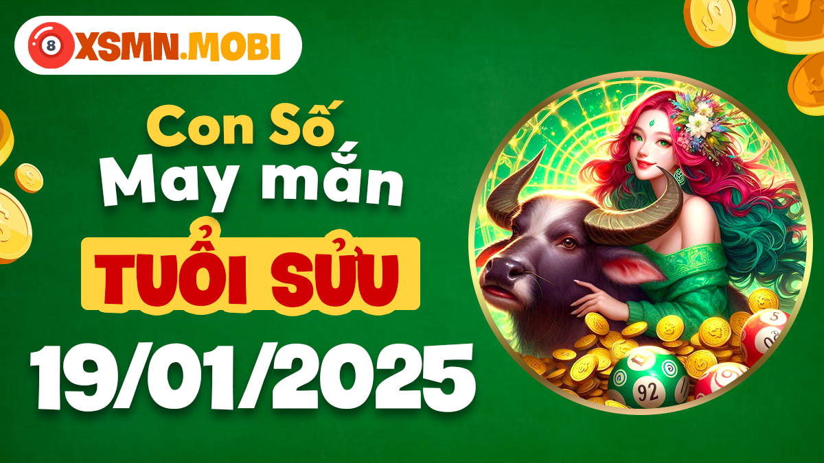 Con số may mắn mang lại thịnh vượng cho tuổi Sửu ngày 19/1/2025