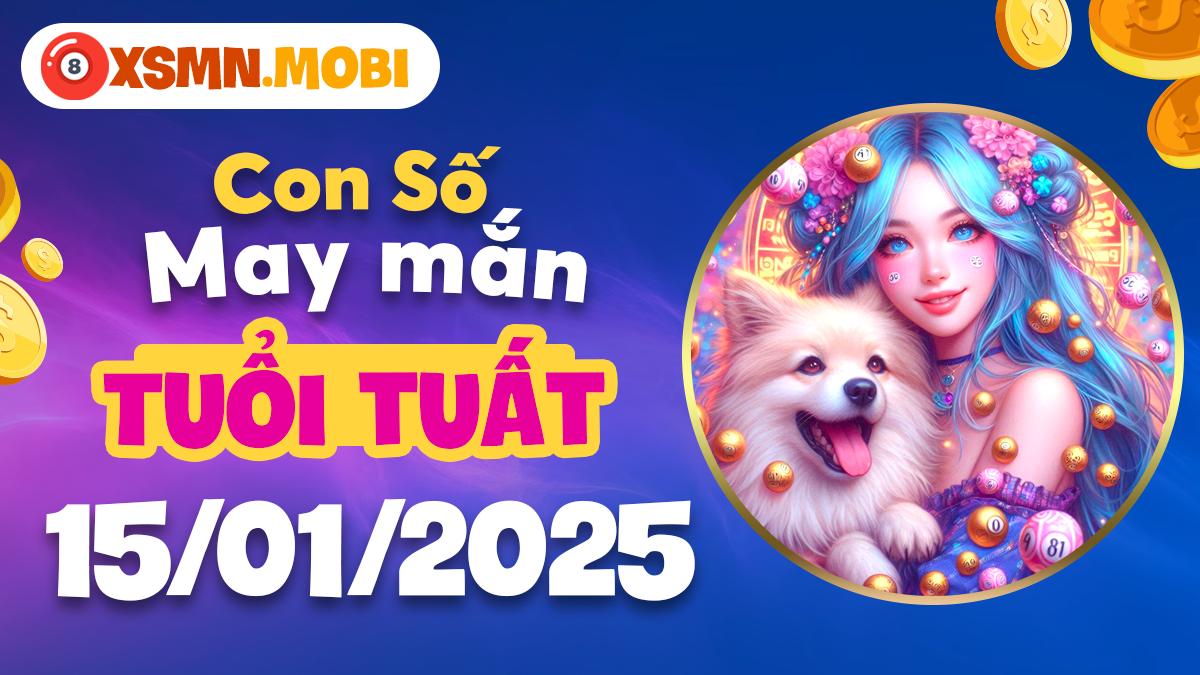 Con số may mắn theo tuổi Tuất ngày 15/01/2025: Vận may gõ cửa