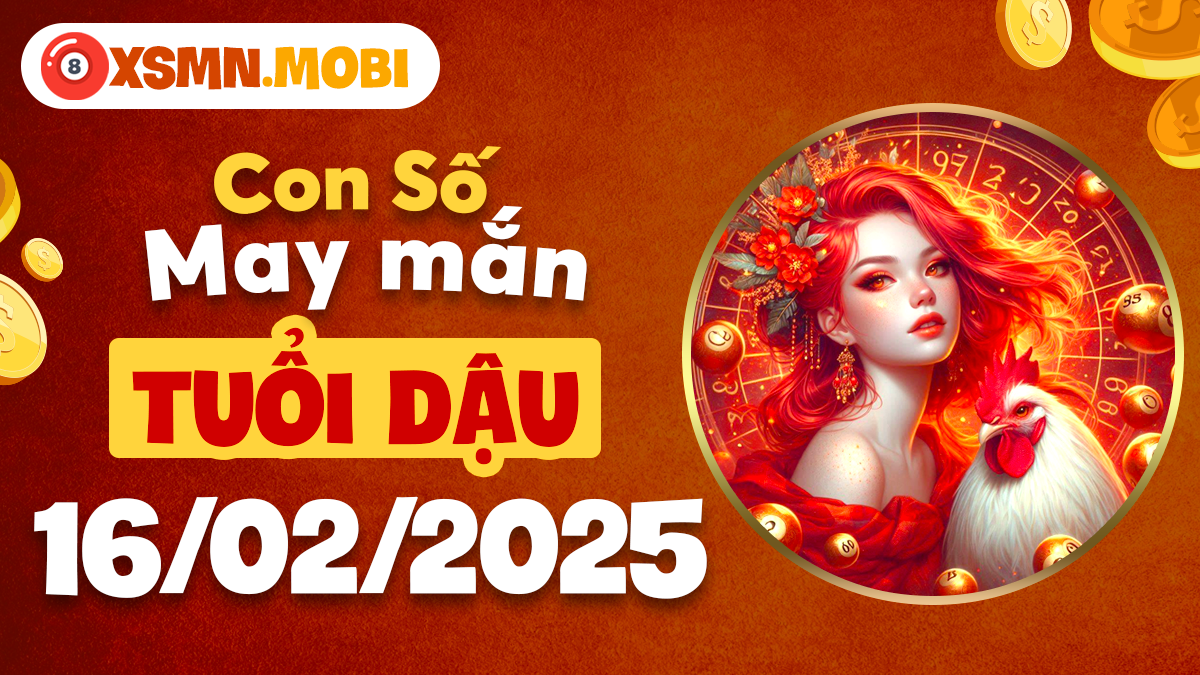 Con số may mắn tuổi Dậu ngày 16/02/2025: Cát lành gõ cửa