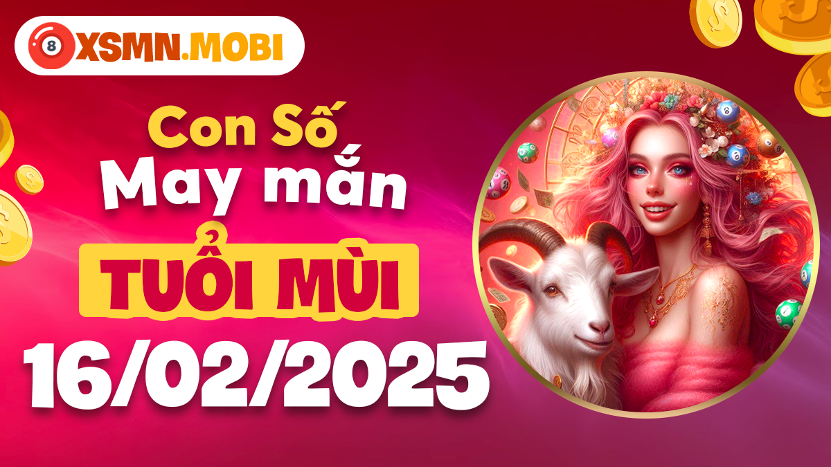 Con số may mắn tuổi Mùi ngày 16/02/2025: Vận may rộng mở