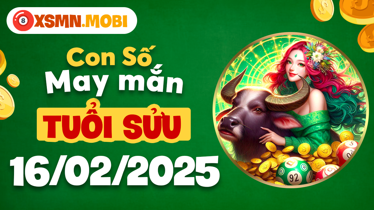 Con số may mắn tuổi Sửu ngày 16/02/2025: Vận trình hanh thông