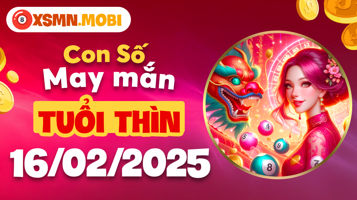 Con số may mắn tuổi Thìn ngày 16/02/2025: Vận khí thăng hoa