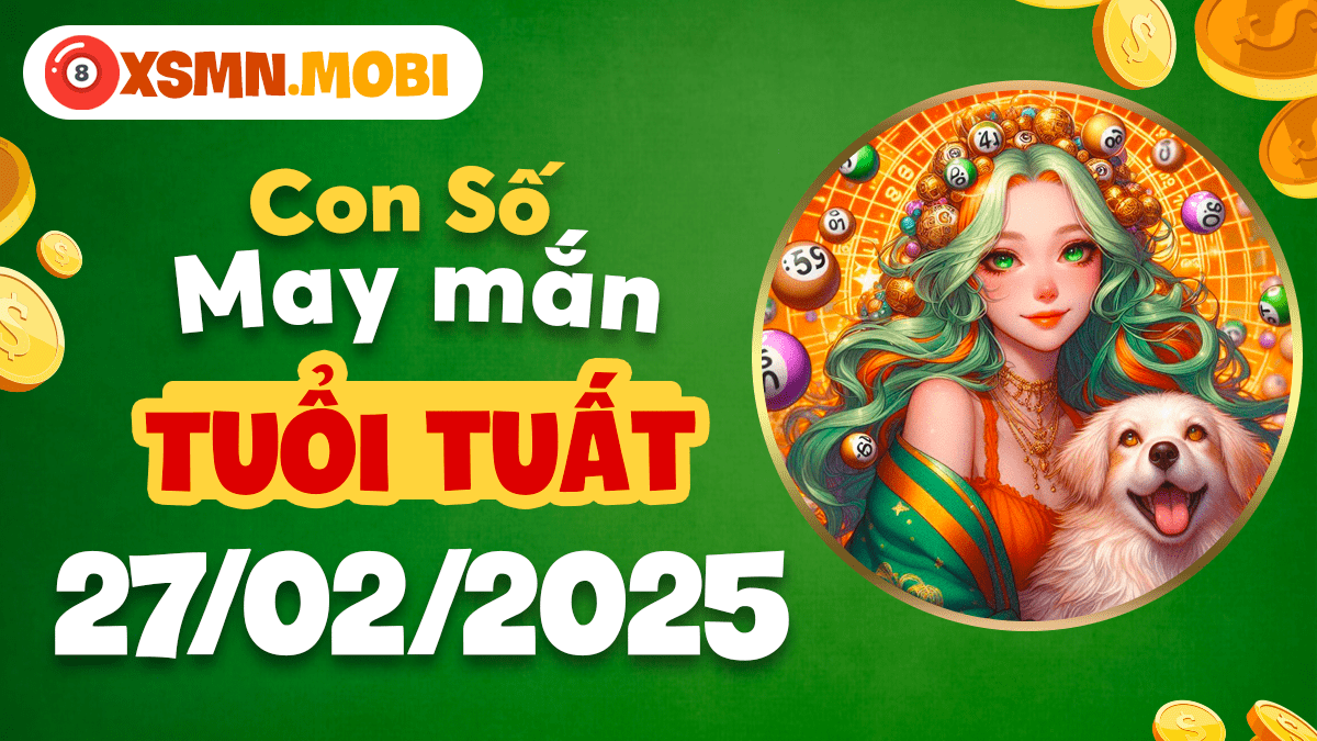 Con số may mắn tuổi Tuất ngày 27/2/2025: Hóa giải vận hạn nhờ con số may mắn