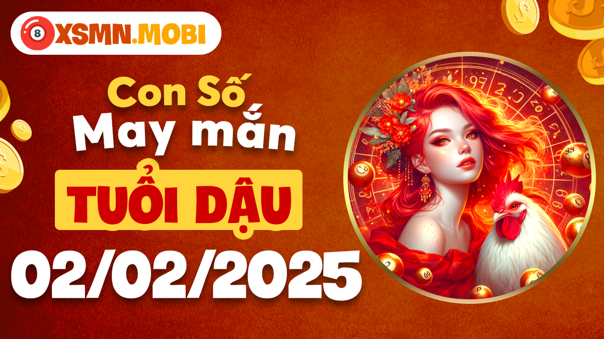 Tuổi Dậu ngày 02/02/2025: Con số thịnh vượng mang lại niềm vui