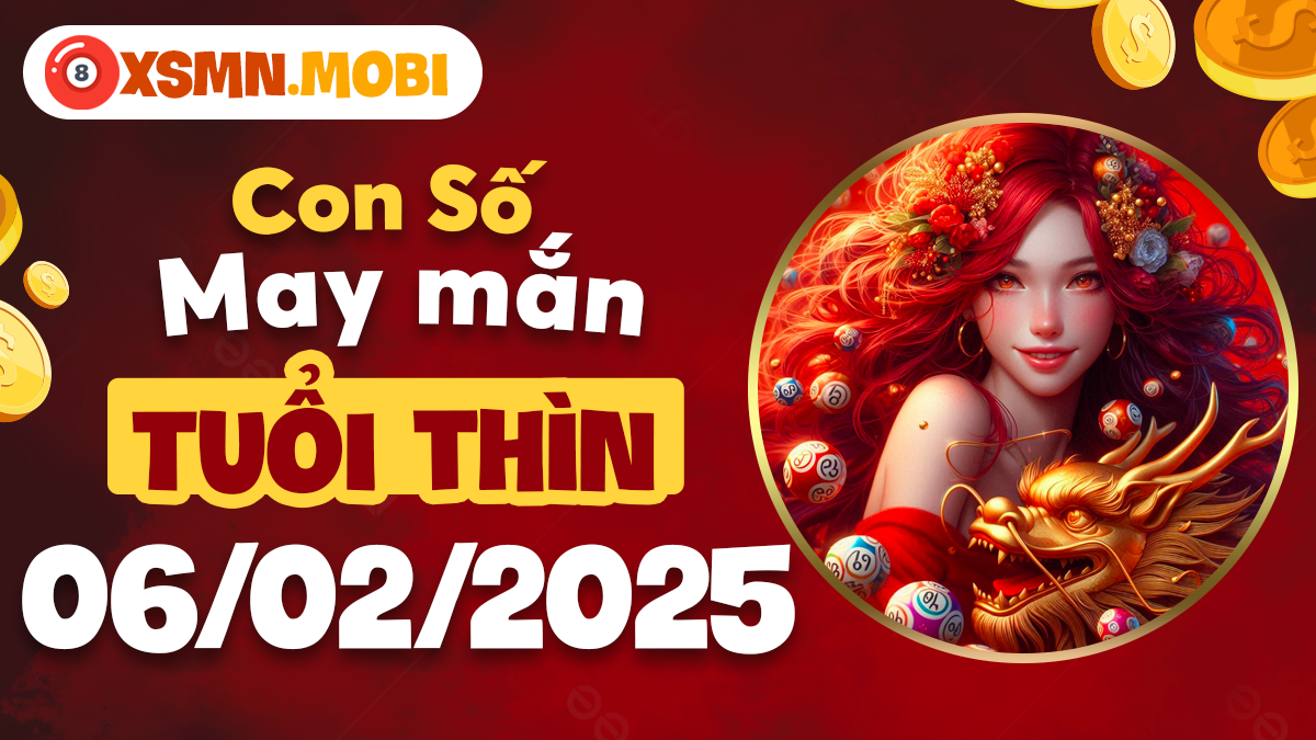 Bộ số thịnh vượng tuổi Thìn ngày 06/02/2025: Vận may rộng mở