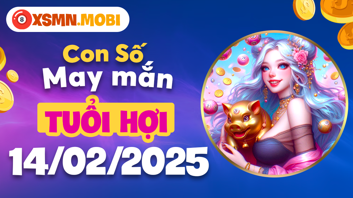 Con số may mắn theo tuổi Hợi ngày 14/02/2025: Điểm rơi tài lộc