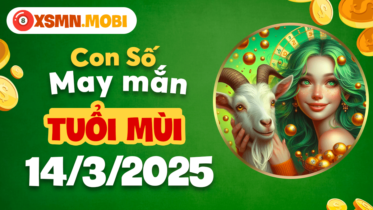 Con số may mắn tuổi Mùi ngày 14/3/2025: Con đường phát đạt