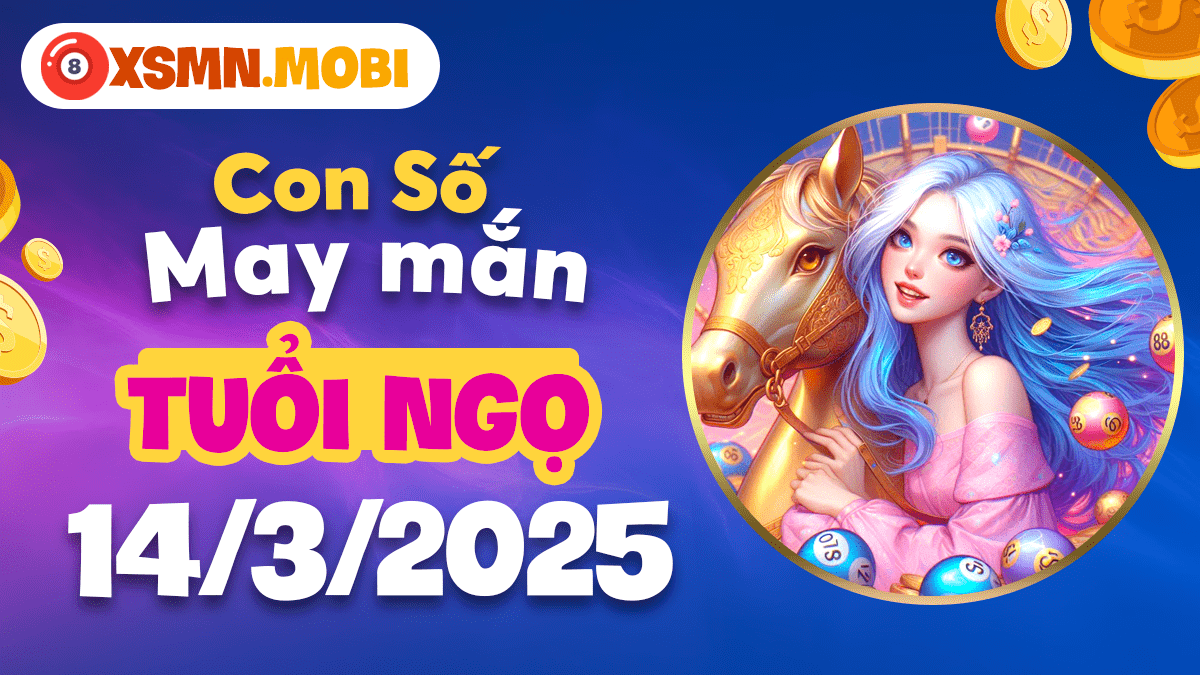 Con số may mắn tuổi Ngọ ngày 14/3/2025: Chạm đỉnh thành công