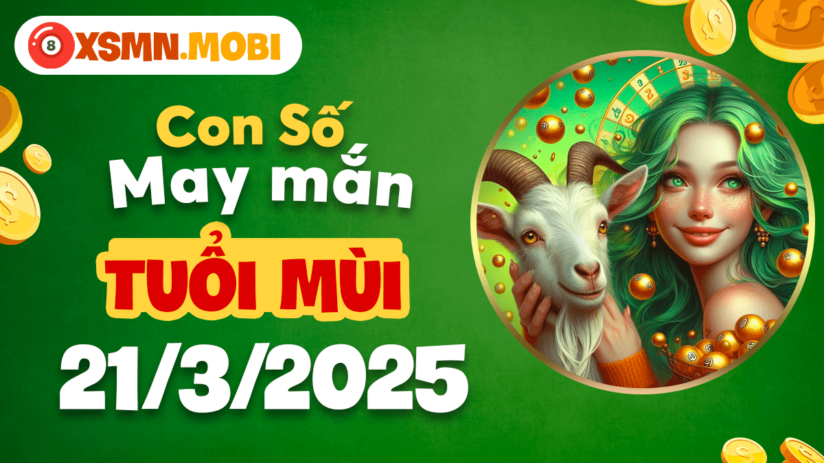 Con số may mắn tuổi Mùi ngày 21/3/2025: Phúc khí vây quanh