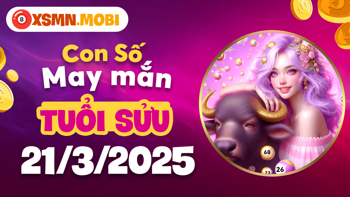 Con số may mắn tuổi Sửu ngày 21/3/2025: Vượt mọi chông gai