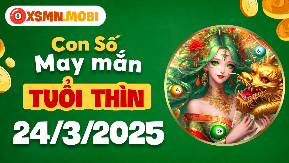 Tuổi Thìn ngày 24/3/2025: Con số hạnh phúc mở ra những cơ hội lớn