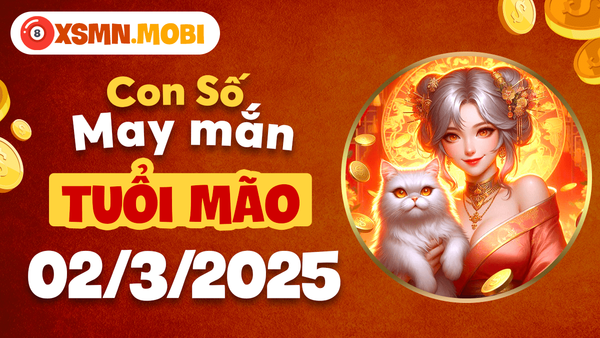 Tuổi Mão gặp đại cát 02/3/2025: Khám phá con số may mắn khai vận