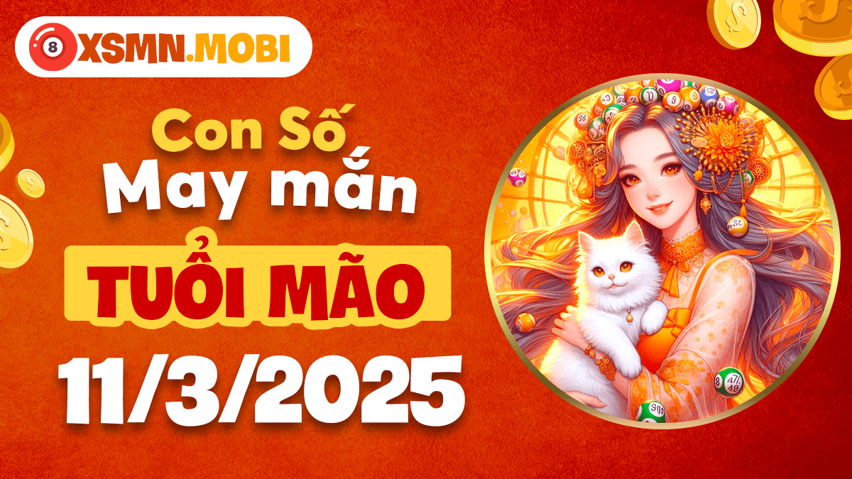 Con số may mắn cho tuổi Mão ngày 11/3/2025: Nguồn cảm hứng mới