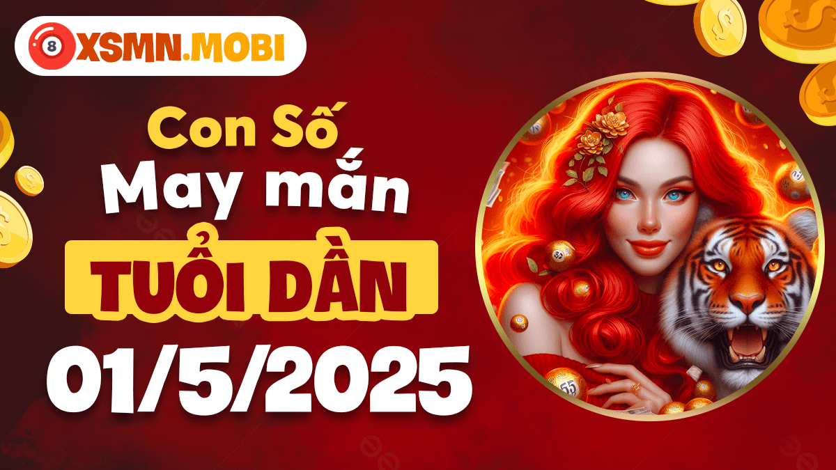 Tuổi Dần 1/5/2025: Nắm bắt số đẹp, tài lộc phơi phới đến