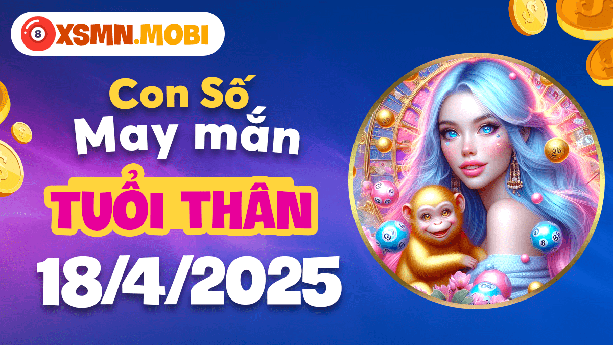 Con số may mắn của tuổi Thân trong ngày 18/4/2025: Đón lộc phát tài