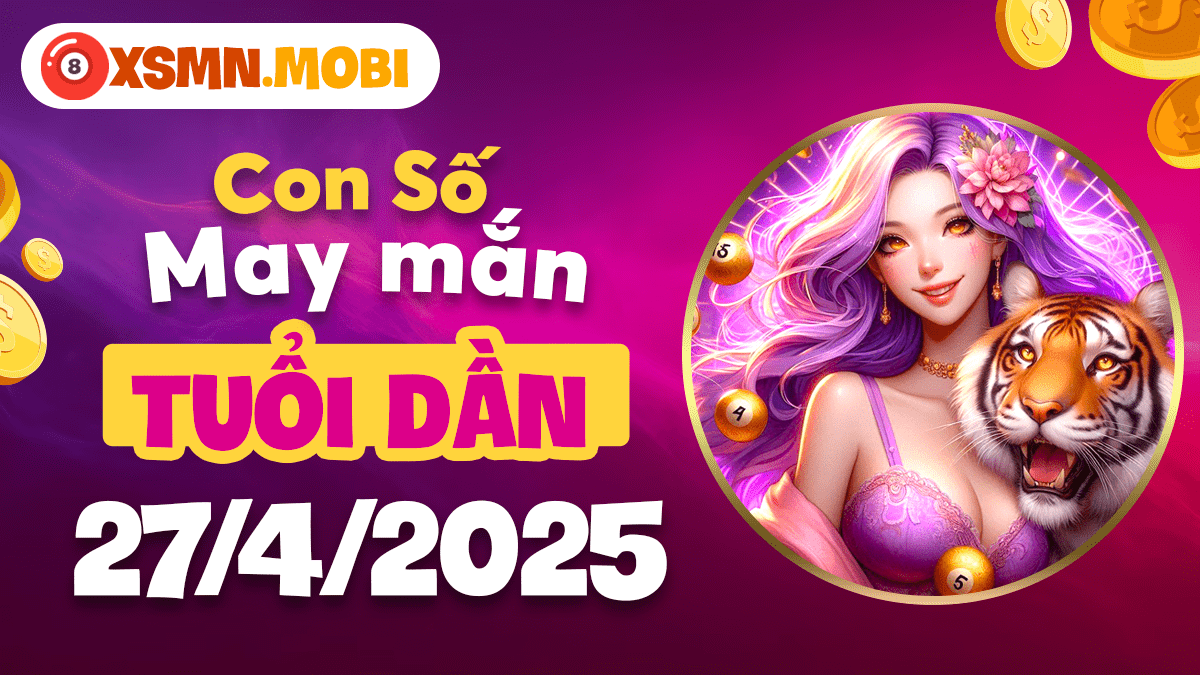 Con số may mắn tuổi Dần: Khám phá nguồn năng lượng mạnh mẽ ngày 27/4/2025
