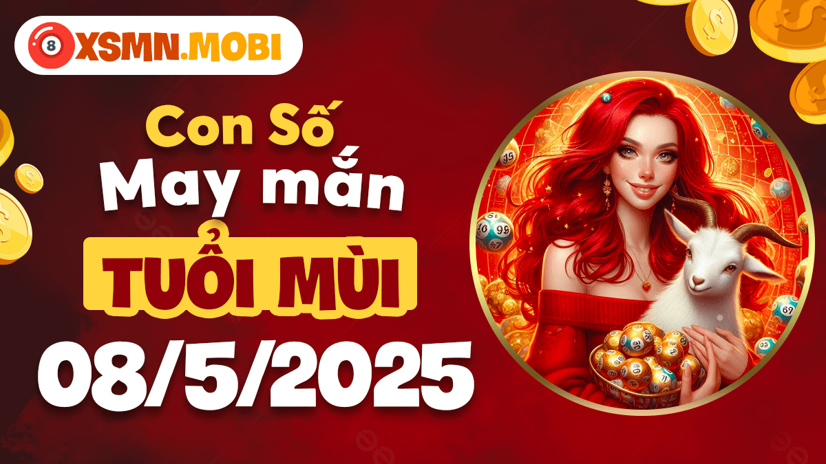 Con số vận mệnh tuổi Mùi ngày 08/5/2025: Điềm lành gợi mở