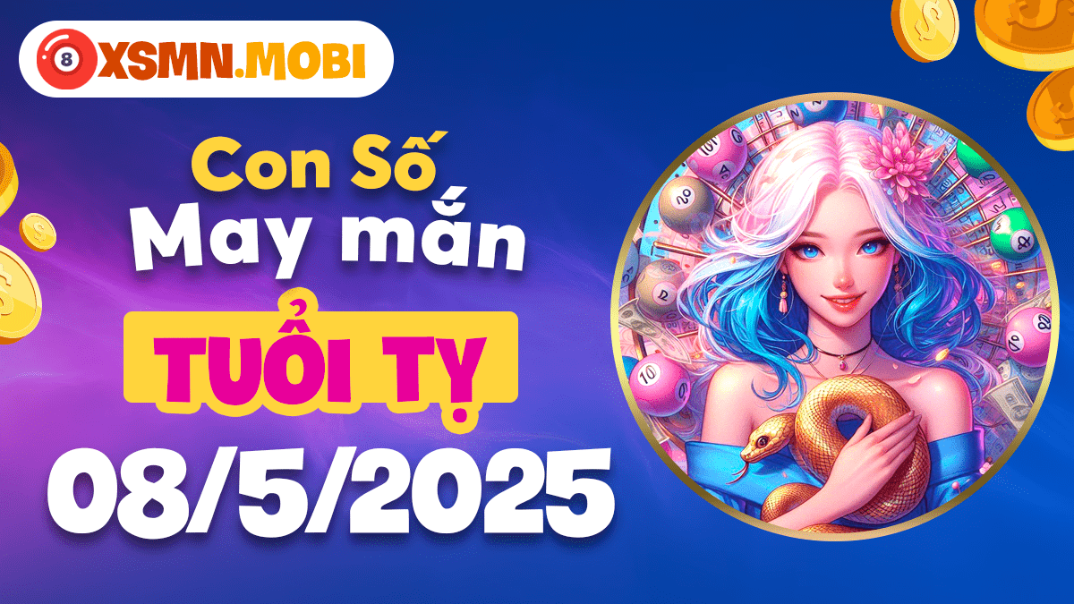 Con số định mệnh tuổi Tỵ ngày 08/5/2025: Cơ hội phát tài
