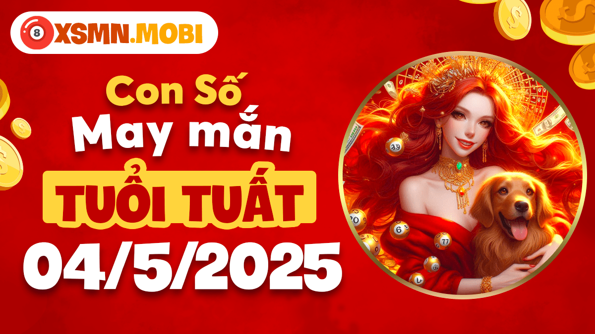 Bật mí số may mắn tuổi Tuất ngày 04/5/2025: Đón tin vui!