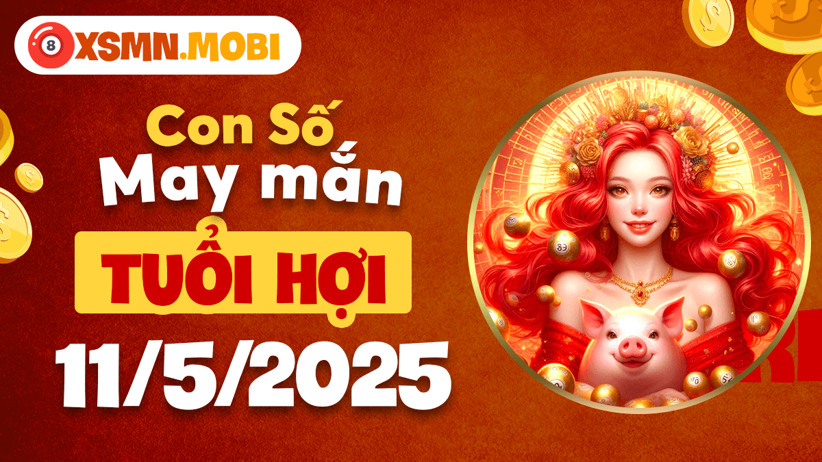 Bơi trong biển lộc: Con số may mắn của tuổi Hợi ngày 11/5/2025