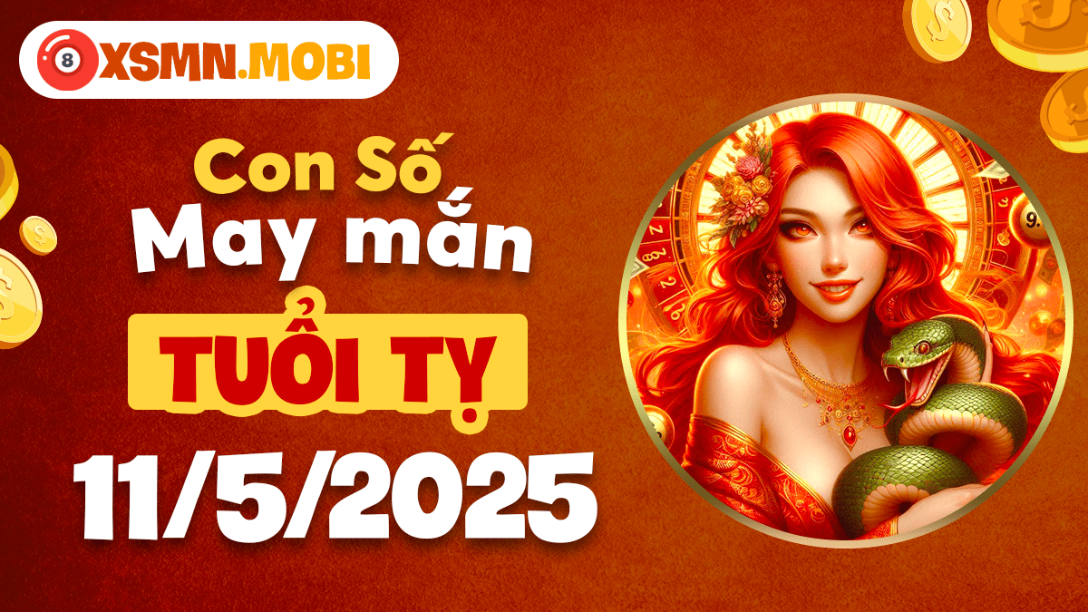 Tiền tài như nước: Con số may mắn của tuổi Tỵ ngày 11/5/2025
