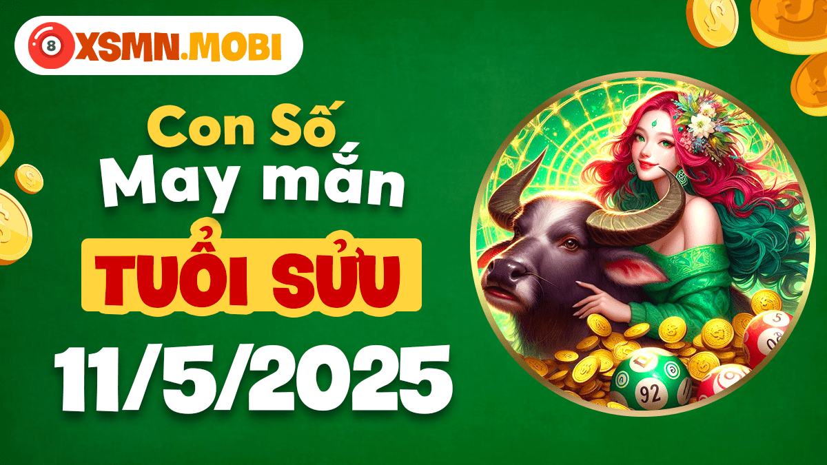 Đón sóng vận may: Con số may mắn của tuổi Sửu ngày 11/5/2025