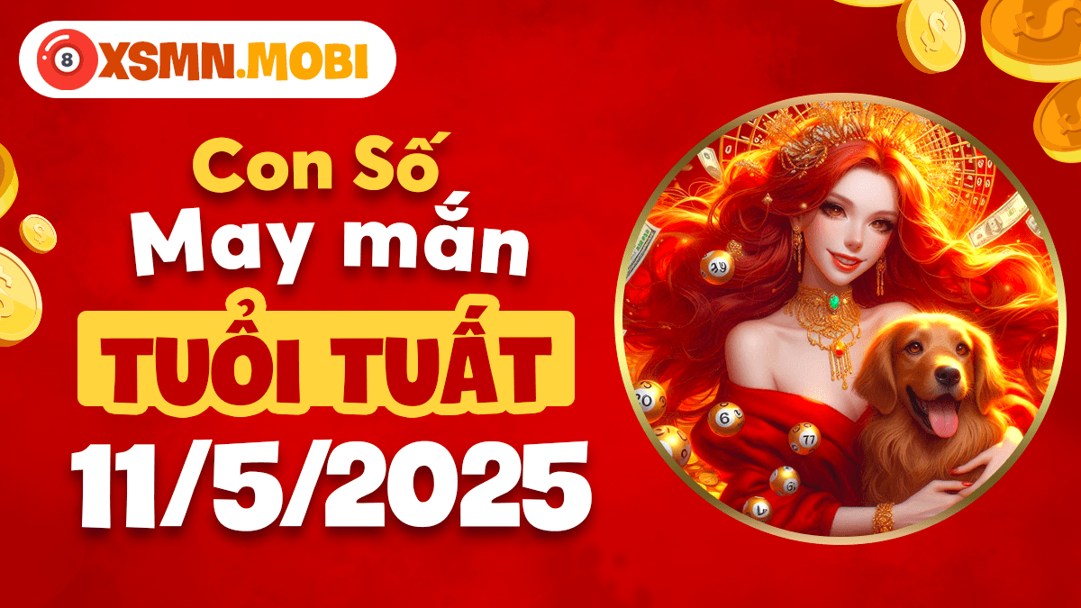 Trung thành gặp vận: Con số may mắn của tuổi Tuất ngày 11/5/2025
