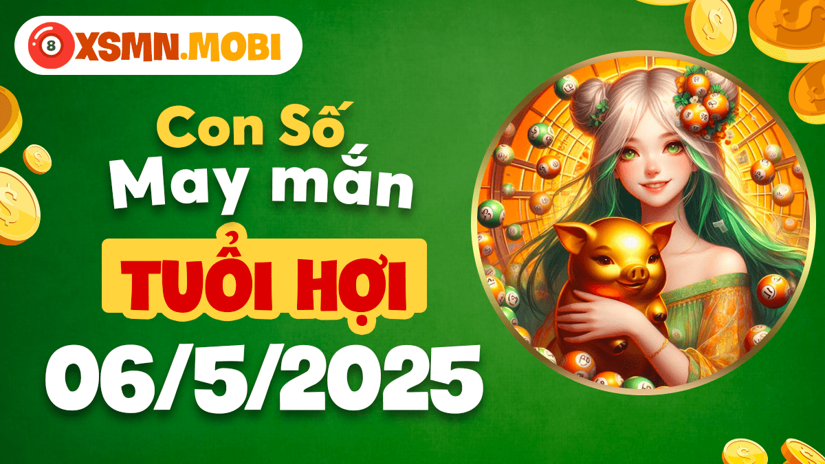 Số may mắn ngày 6/5/2025 tuổi Hợi: Cơ hội đổi đời, tài lộc dồi dào!