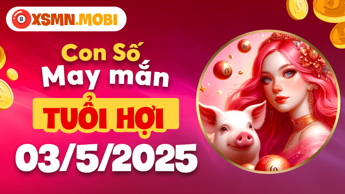 Con số may mắn của tuổi Hợi trong ngày 3/5/2025: Rước lộc vào nhà