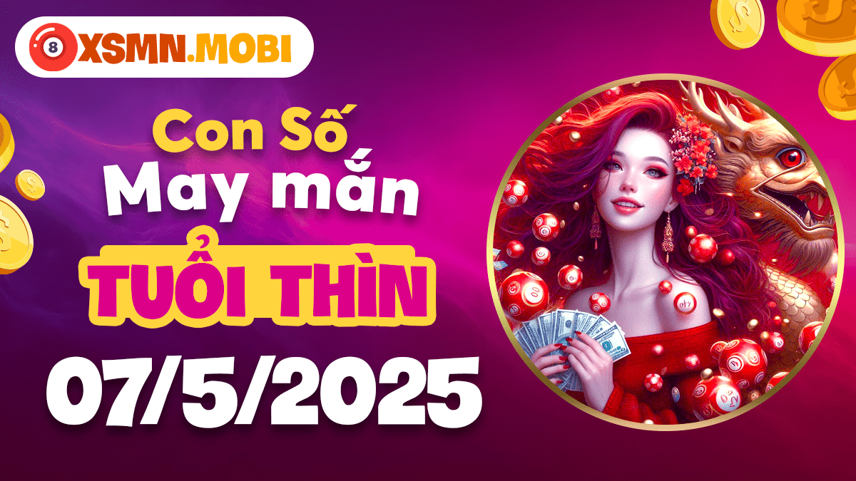 Tuổi Thìn và con số may mắn ngày 07/5/2025: Phú quý tìm đến!
