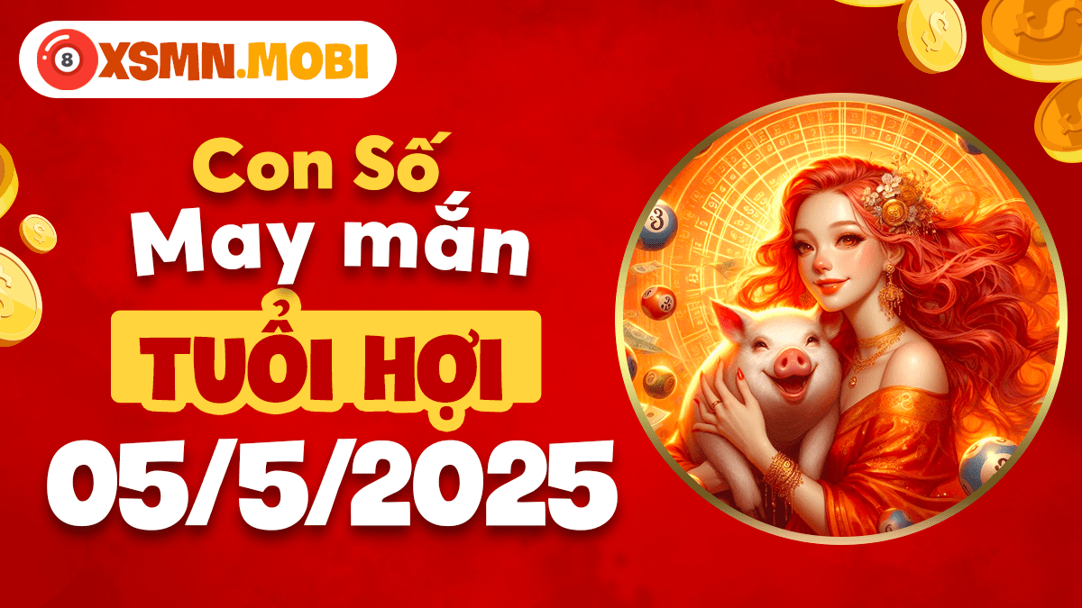 Con số may mắn tuổi Hợi ngày 5/5/2025: Phúc lộc song hành