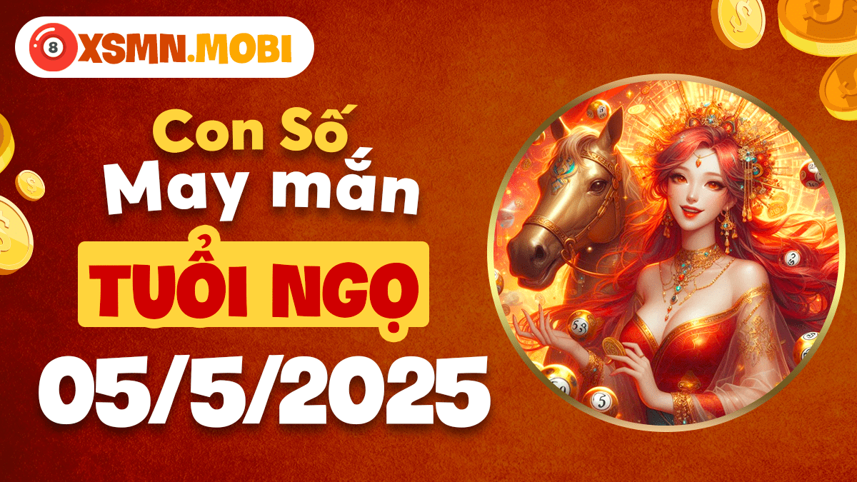 Con số may mắn tuổi Ngọ ngày 5/5/2025: Khai phá vận may mới