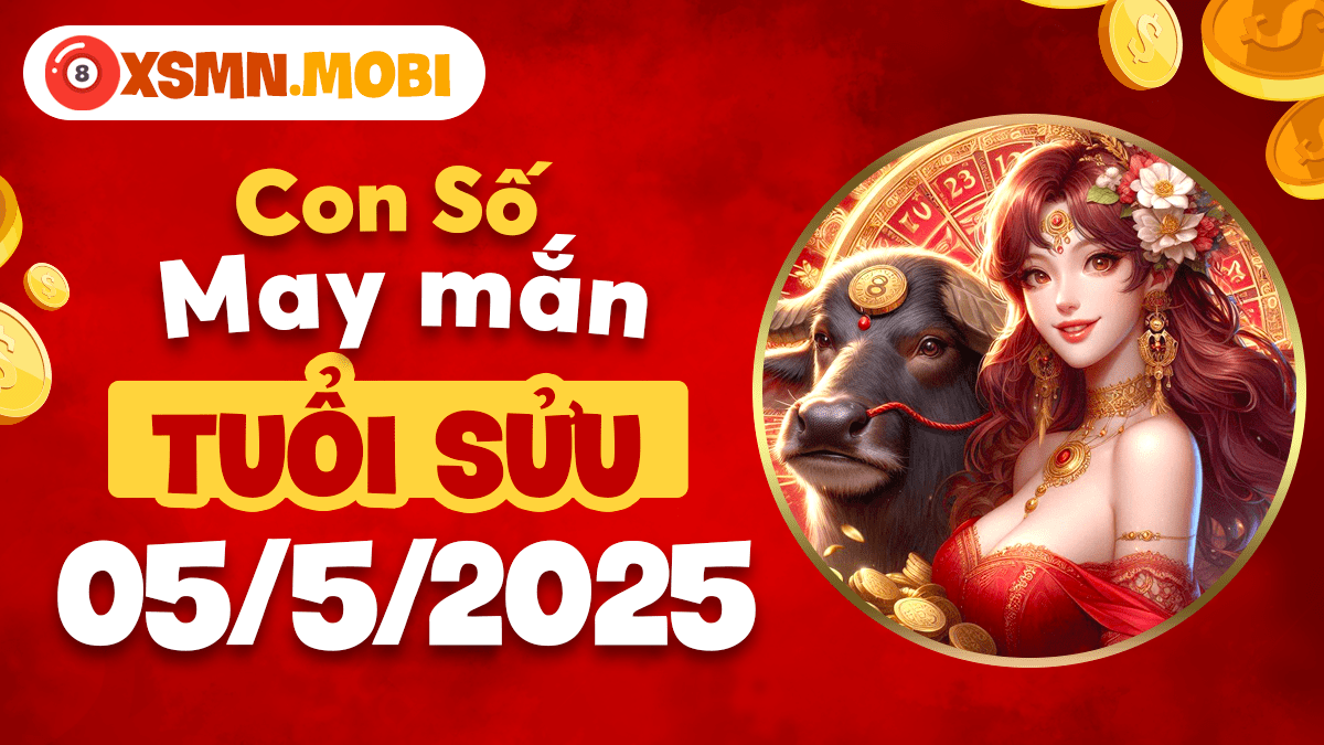 Con số may mắn tuổi Sửu ngày 5/5/2025: Tài lộc khởi phát