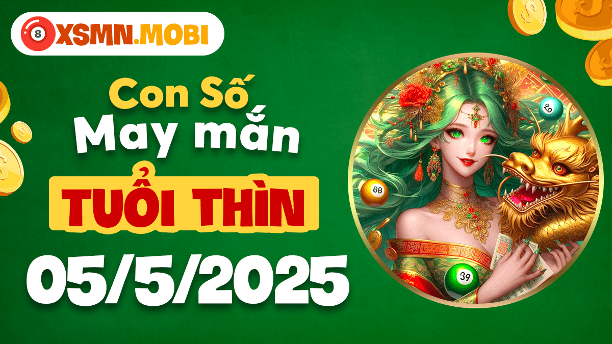 Con số may mắn tuổi Thìn ngày 5/5/2025: Cát tinh hội tụ