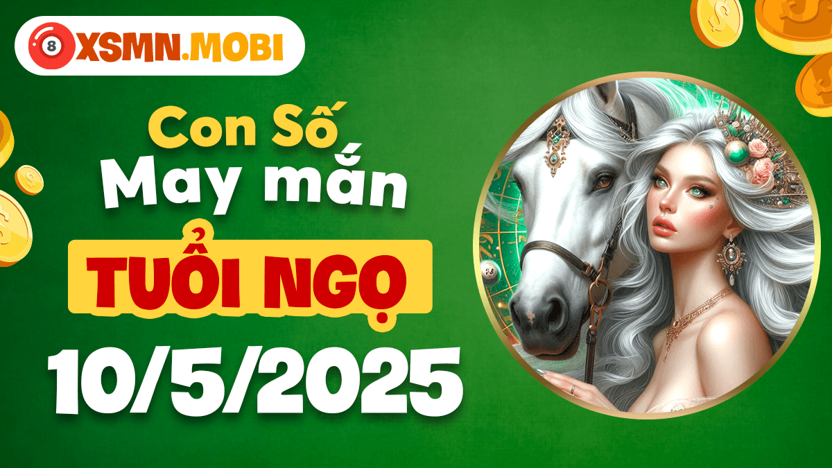 Mã số thịnh vượng ngày 10/5/2025 mở đường cho tuổi Ngọ