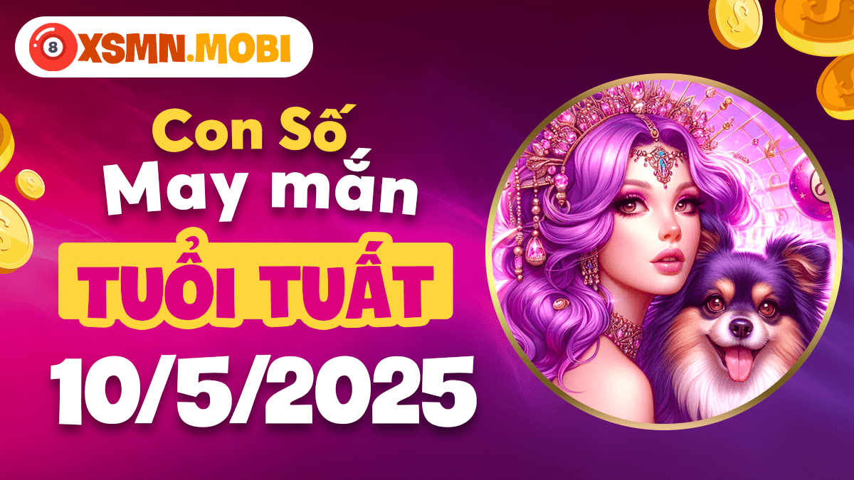 Mã số bí ẩn ngày 10/5/2025 bảo hộ và phù trợ tuổi Tuất