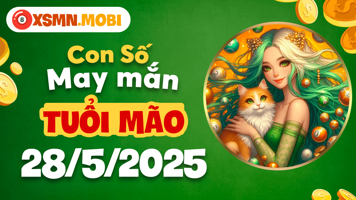 Tuổi Mão ngày 28/5/2025 rực rỡ: Bí ẩn con số may mắn khai thông vận số