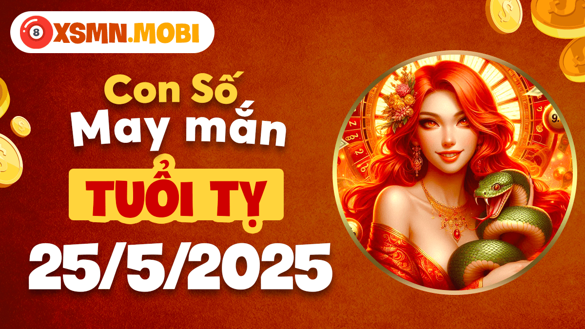Tuổi Tỵ ngày 25/5/2025: Con số may mắn tài lộc và những điều thu hút vận may