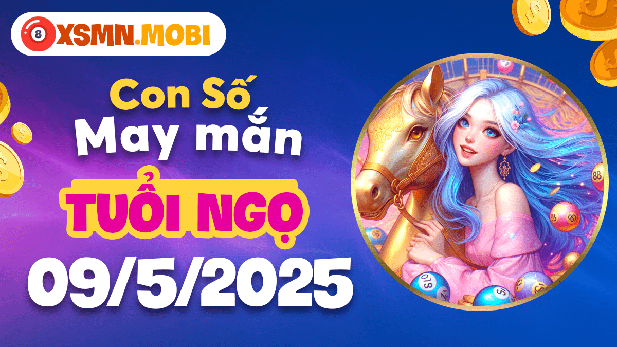 Bộ số 'song hỷ lâm môn' dành riêng cho Tuổi Ngọ ngày 09/5/2025