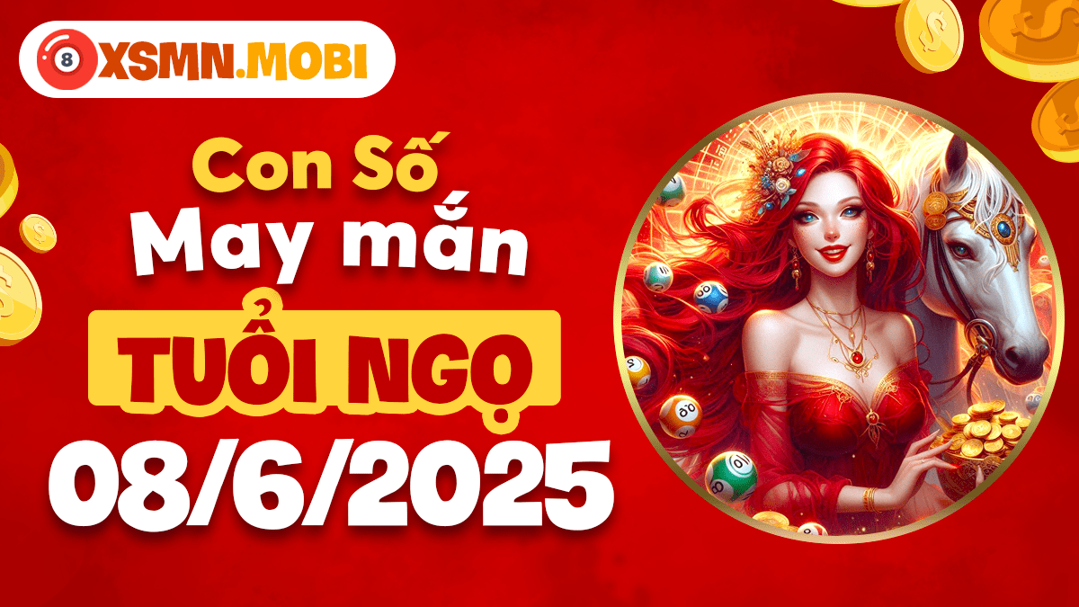 Tuổi Ngọ 08/6/2025: Con số cát tường tài lộc vượt bậc